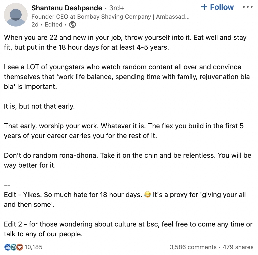 Shantanu Deshpande認為,當年輕人在事業發展初期時,應將全身心投入在工作上,每日應工作18小時至少4至5年。